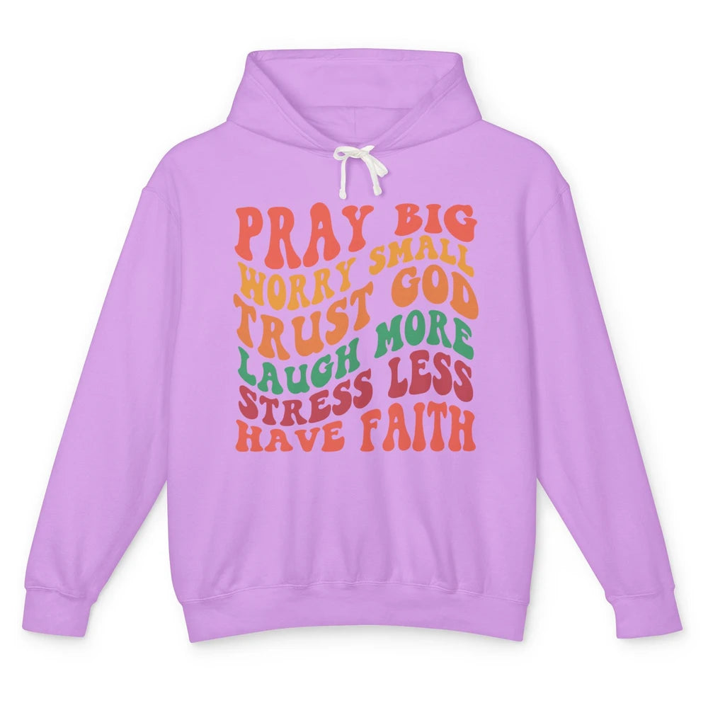 Pray Big Worry Small Trust God Have Faith Christian Jesus Unisex Lightweight Hoodie