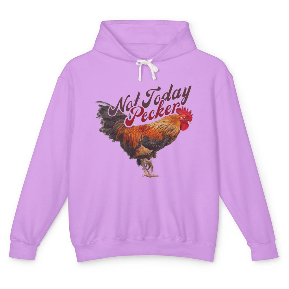 Funny Not Today Pecker Chicken Farmer Rooster Farming Chick Unisex Lightweight Hoodie