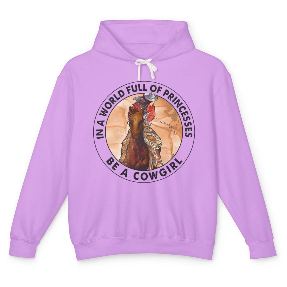 In A World Full Of Princesses Be Cowgirl Western Cowboy Gift Unisex Lightweight Hoodie