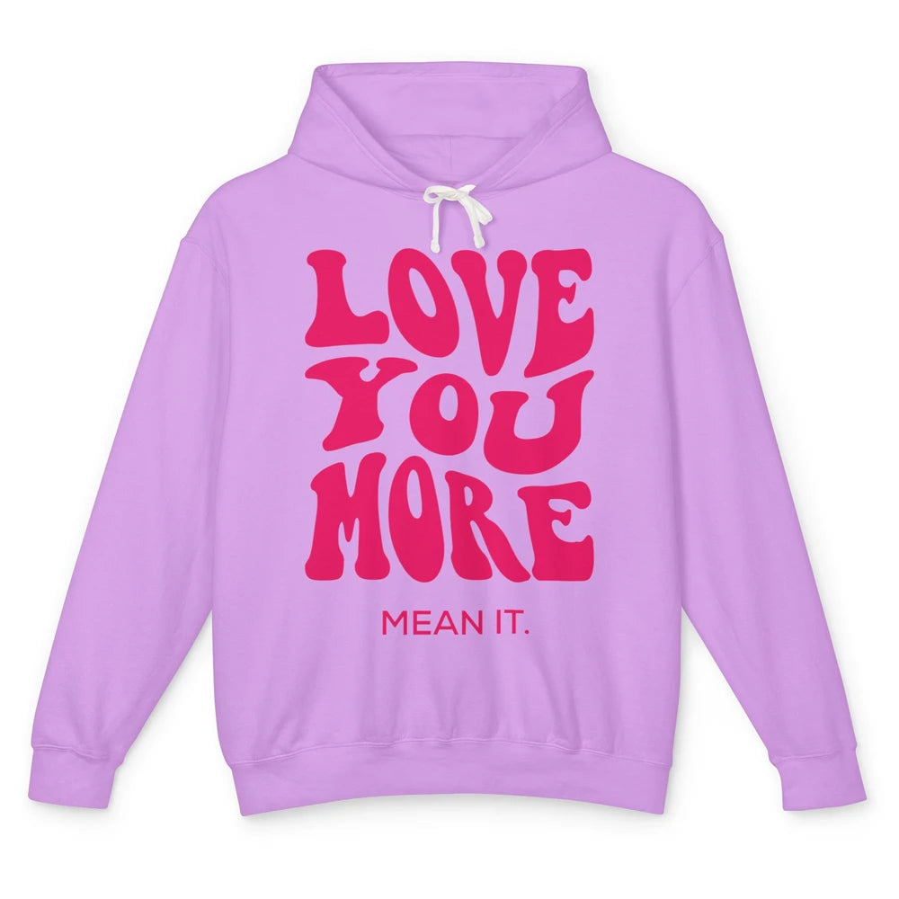 Groovy Love You More Mean It Inspirational Motivational Unisex Lightweight Hoodie