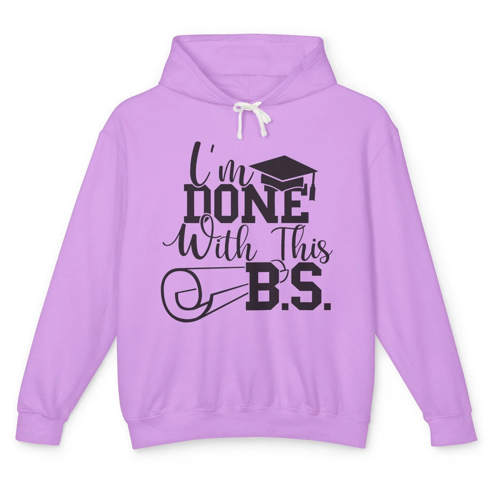 I'm Done With This B.S. Bachelor's Degree Graduation Senior Unisex Lightweight Hoodie