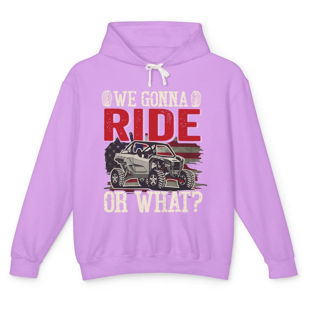 SXS Rider US Flag We Gonna Ride Or What Offroad UTV Life Unisex Lightweight Hoodie