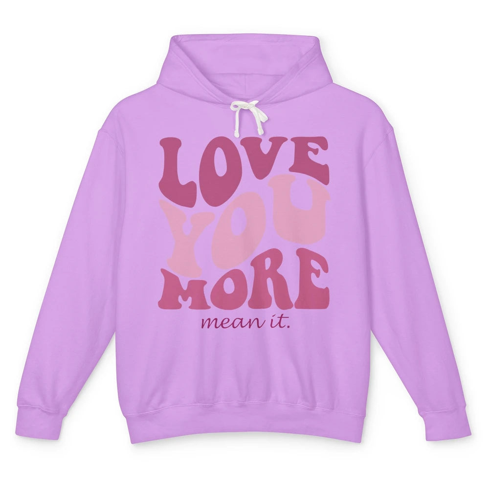 Groovy Love You More Mean It Inspirational Motivational Unisex Lightweight Hoodie