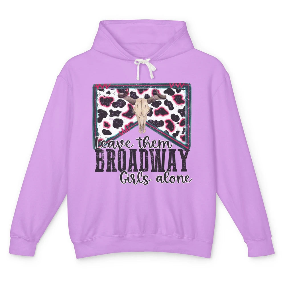 Cowhide Bull Skull Leave Them Broadway Girls Alone Western Unisex Lightweight Hoodie