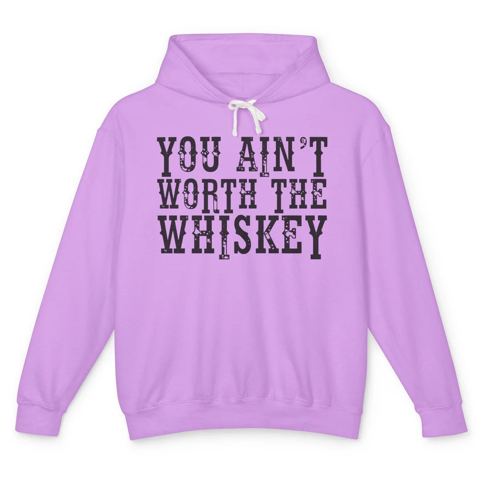 Retro You Ain't Worth The Whiskey Western Country Cowgirl Unisex Lightweight Hoodie