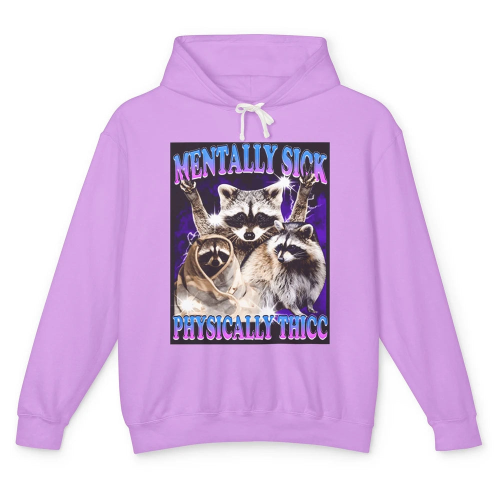 Funny Mentally Sick Physically Thicc Raccoon Sarcasm Opossum Unisex Lightweight Hoodie