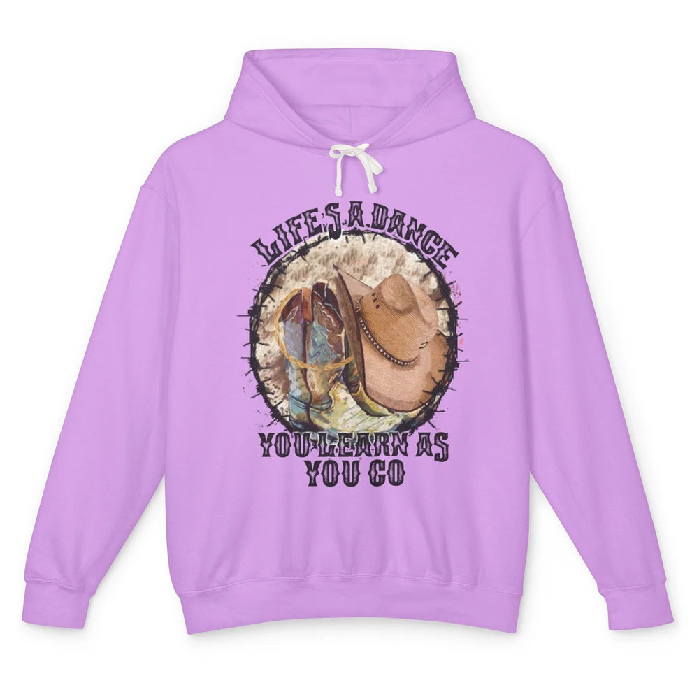 Cowboy Boots Hat Life Is A Dance You Learn As You Go Western Unisex Lightweight Hoodie