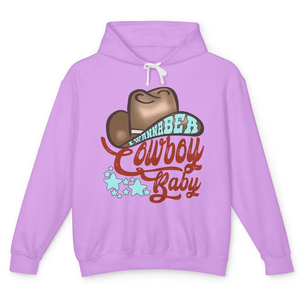 Retro Cowboy Hat I Wanna Be Cowboy Baby Western Country Unisex Lightweight Hoodie