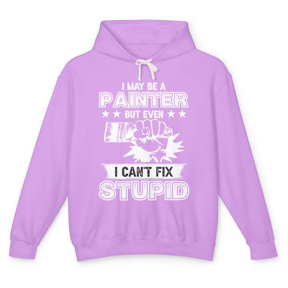 Painter I Cant Fix Stupid Funny Painter Artist Teacher Art Unisex Lightweight Hoodie