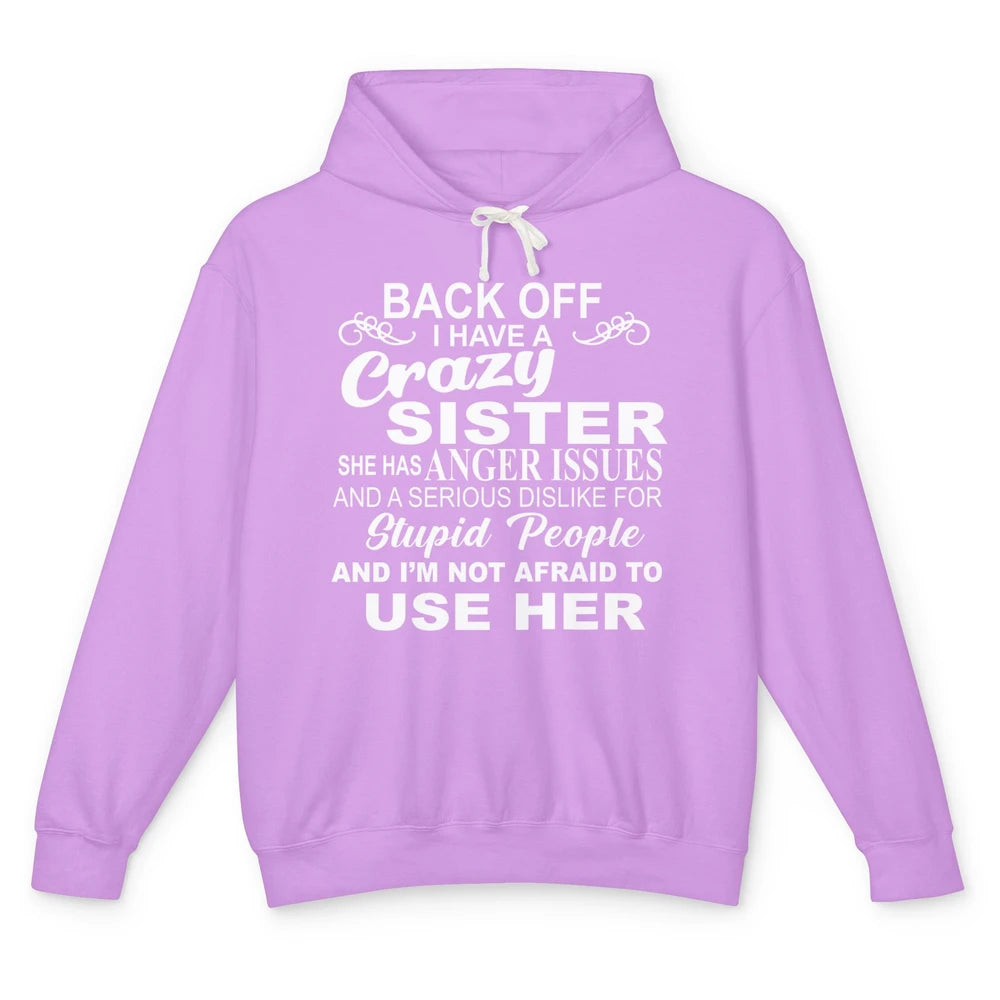 Funny Back Off I Have A Crazy Sister Anger Issues Sisters Unisex Lightweight Hoodie