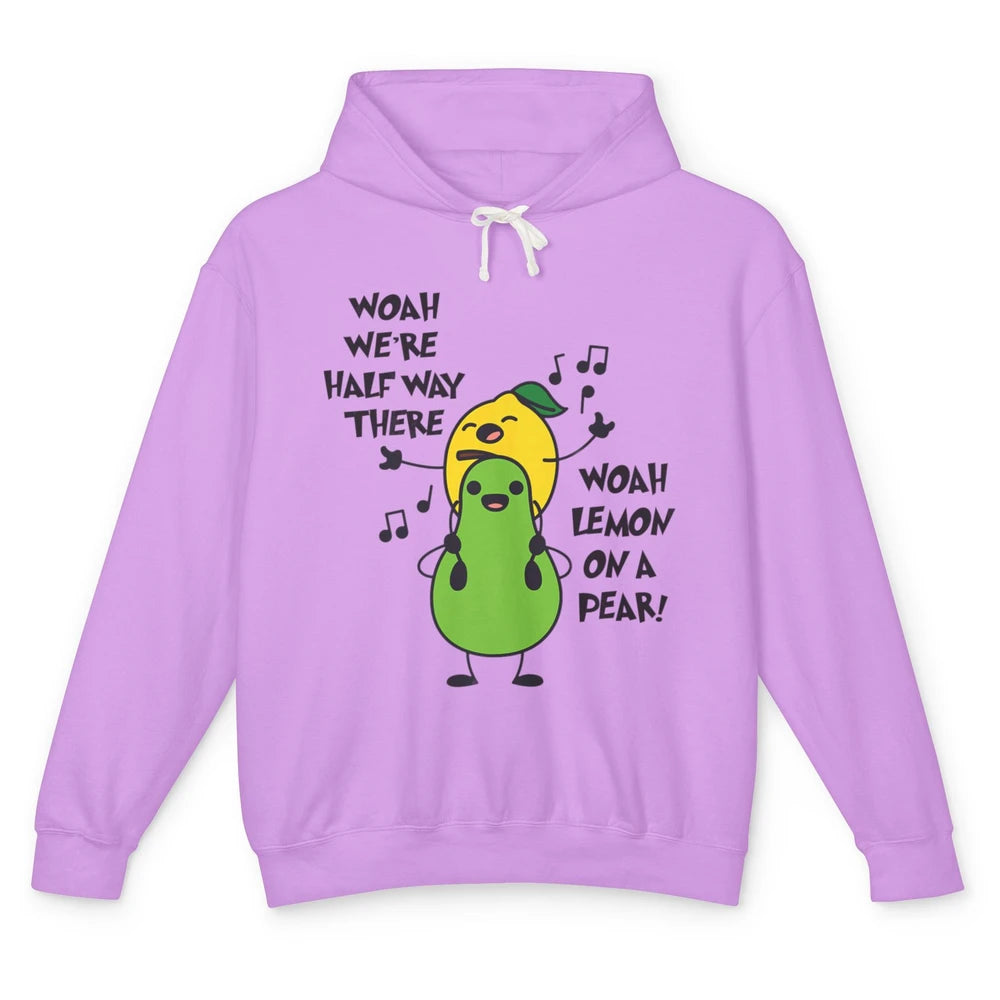 We're Half Way There Woah Lemon On A Pear Sarcastic Meme Unisex Lightweight Hoodie