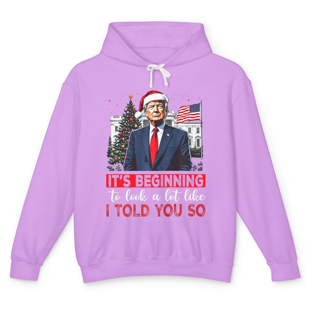 Funny Santa Trump It's Beginning To Look A Lot Like I Told You So Sarcastic Political Xmas Christmas Unisex Lightweight Hoodie