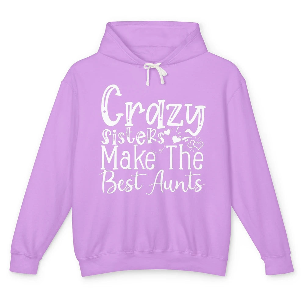 Crazy Sisters Make The Best Aunts Sister Friend Auntie Retro Unisex Lightweight Hoodie