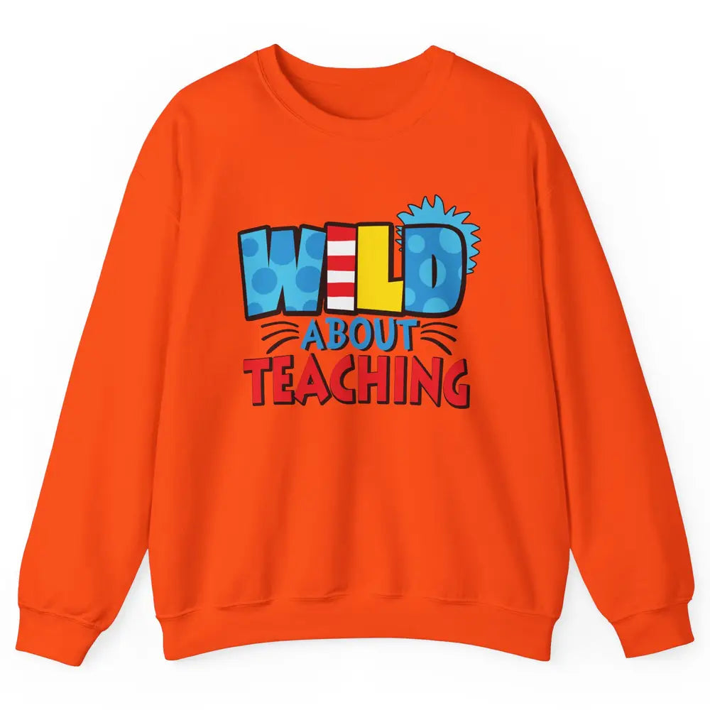 Wild About Teaching Educator Teacher Life Back To School Unisex Crewneck Sweatshirt