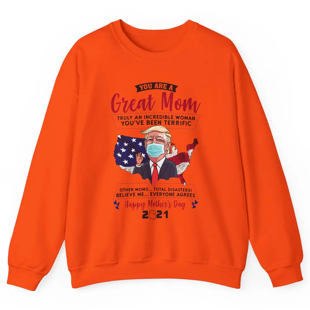 Trump Wearing Mask Mothers Day Gift You Are A Great Mom Unisex Crewneck Sweatshirt