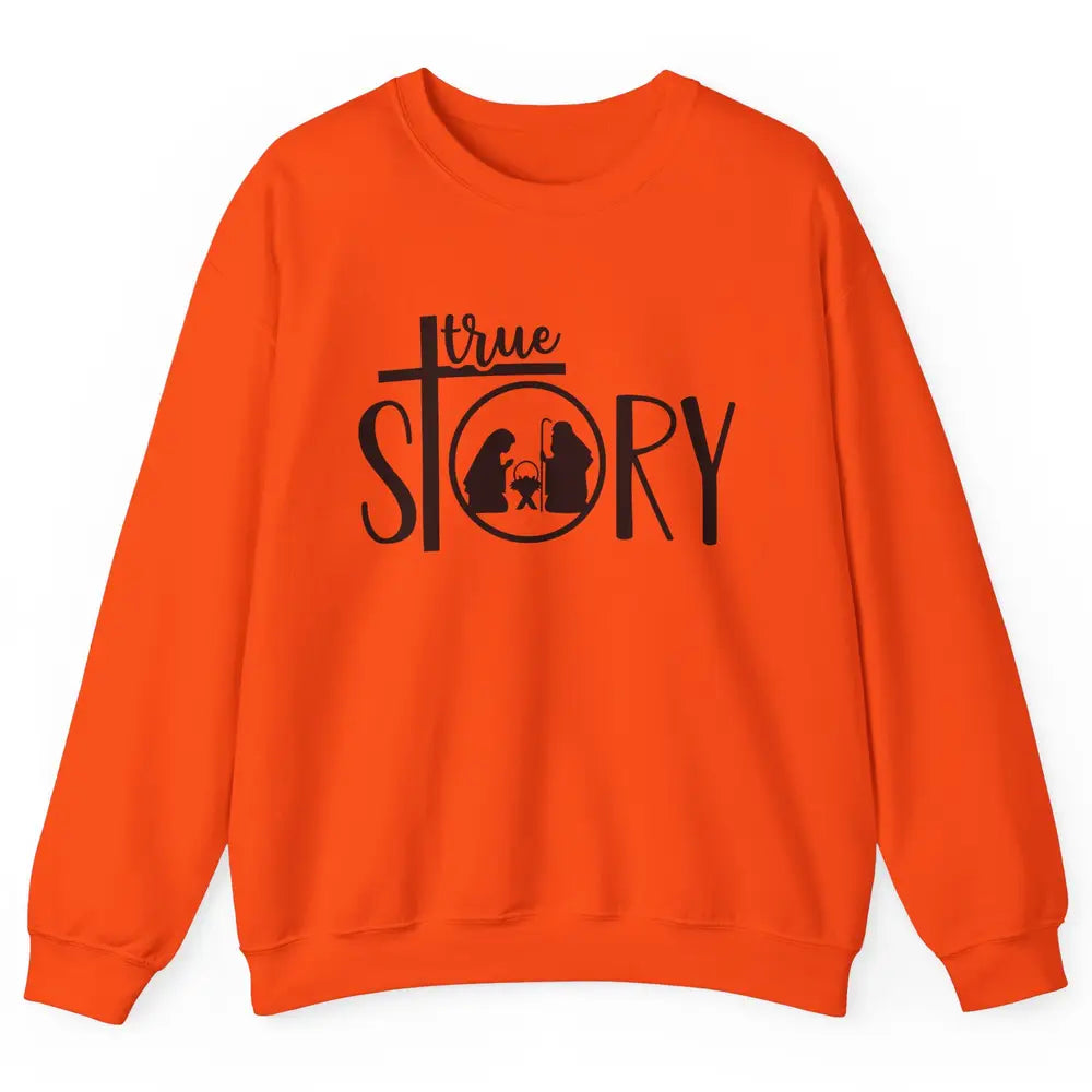 True Story Religious Christmas Nativity Christian Faith Unisex Crewneck Sweatshirt