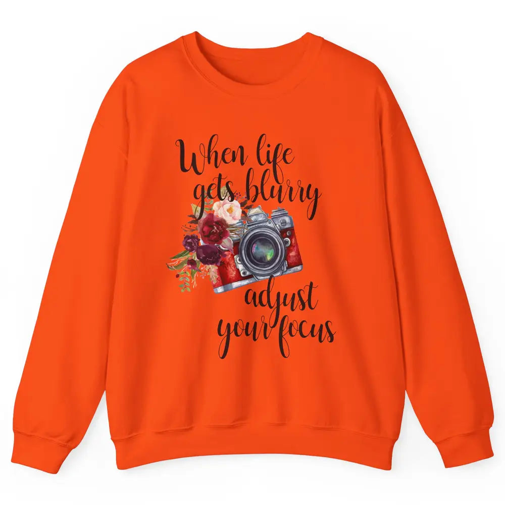 When Life Gets Blurry Adjust Your Focus Camera Photographer Unisex Crewneck Sweatshirt