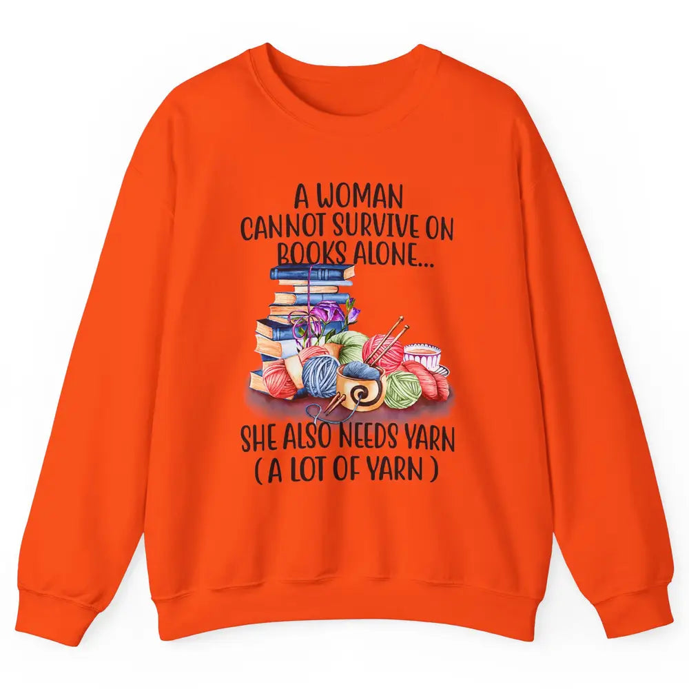 Woman Not Survive On Book Alone Need Yarn Sew Fabric Crochet Unisex Crewneck Sweatshirt