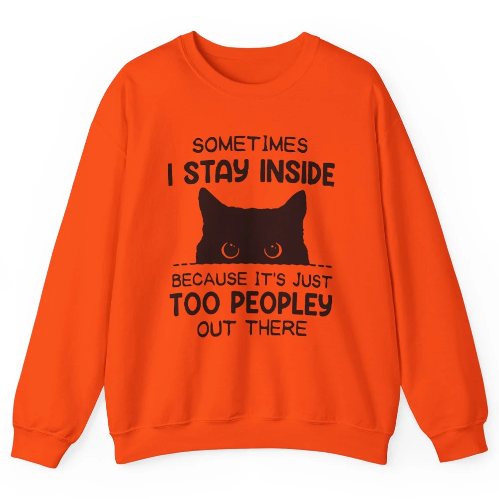 Black Cat Stay Inside It's Too Peopley Outside Sarcastic Cat Unisex Crewneck Sweatshirt