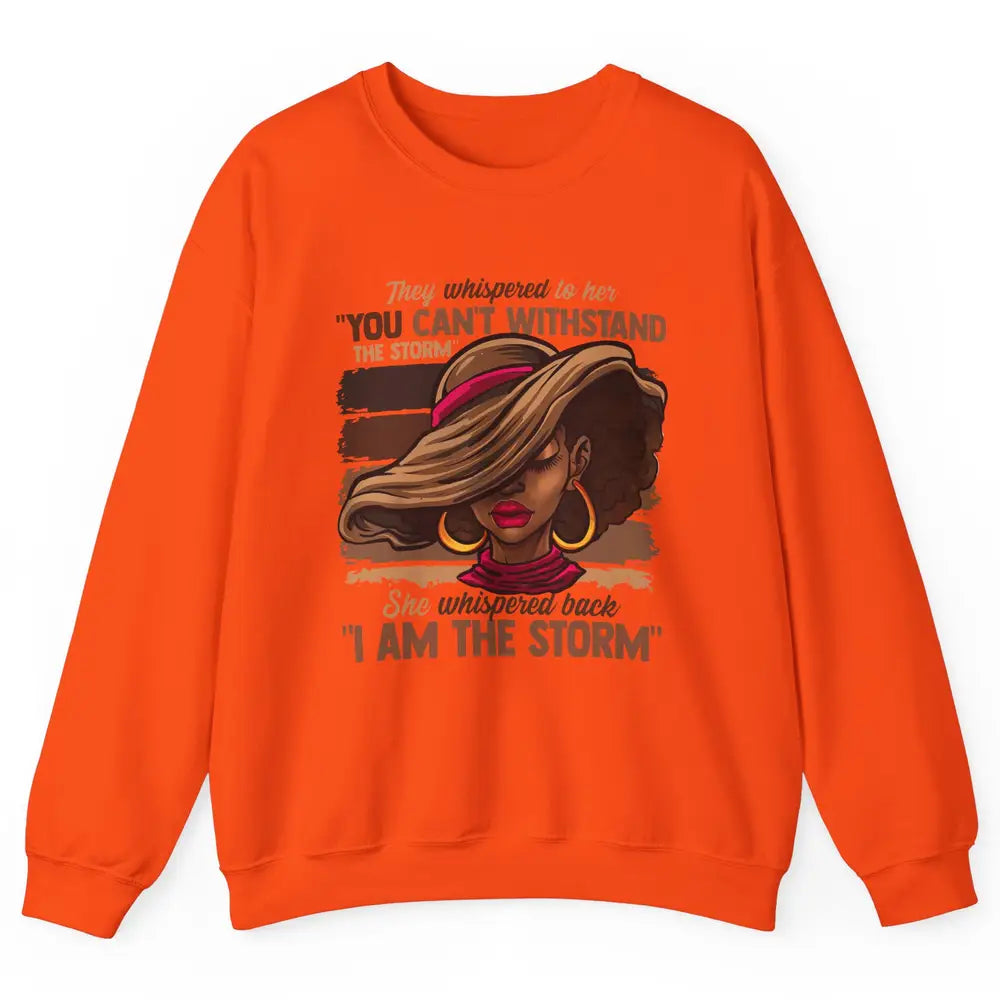 Afro Woman I Am The Storm Black Empowerment Melanin Girls Unisex Crewneck Sweatshirt