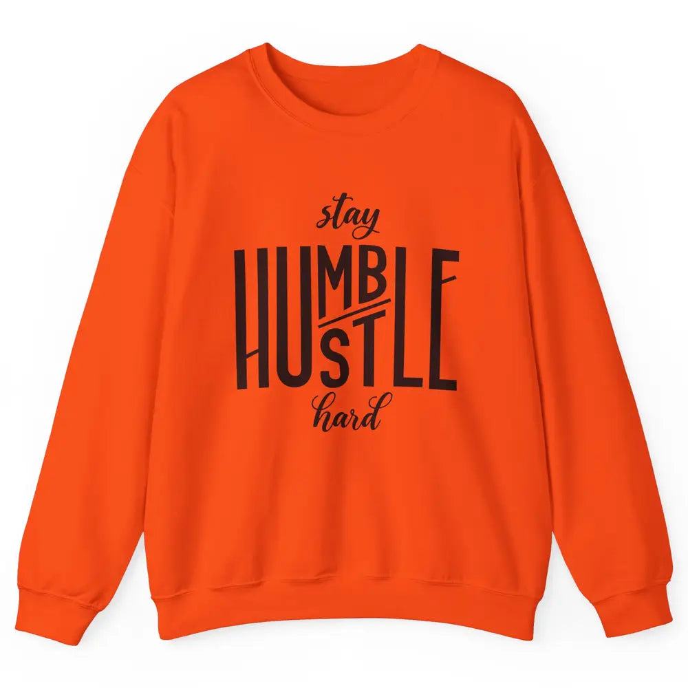 Always Stay Humble Hustle Hard Be Kind Inspirational Quote Unisex Crewneck Sweatshirt