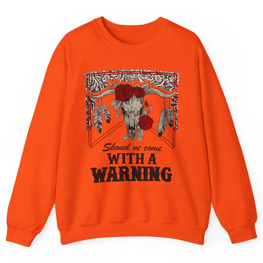 Boho Bull Skull Roses Should've Come With A Warning Western Unisex Crewneck Sweatshirt