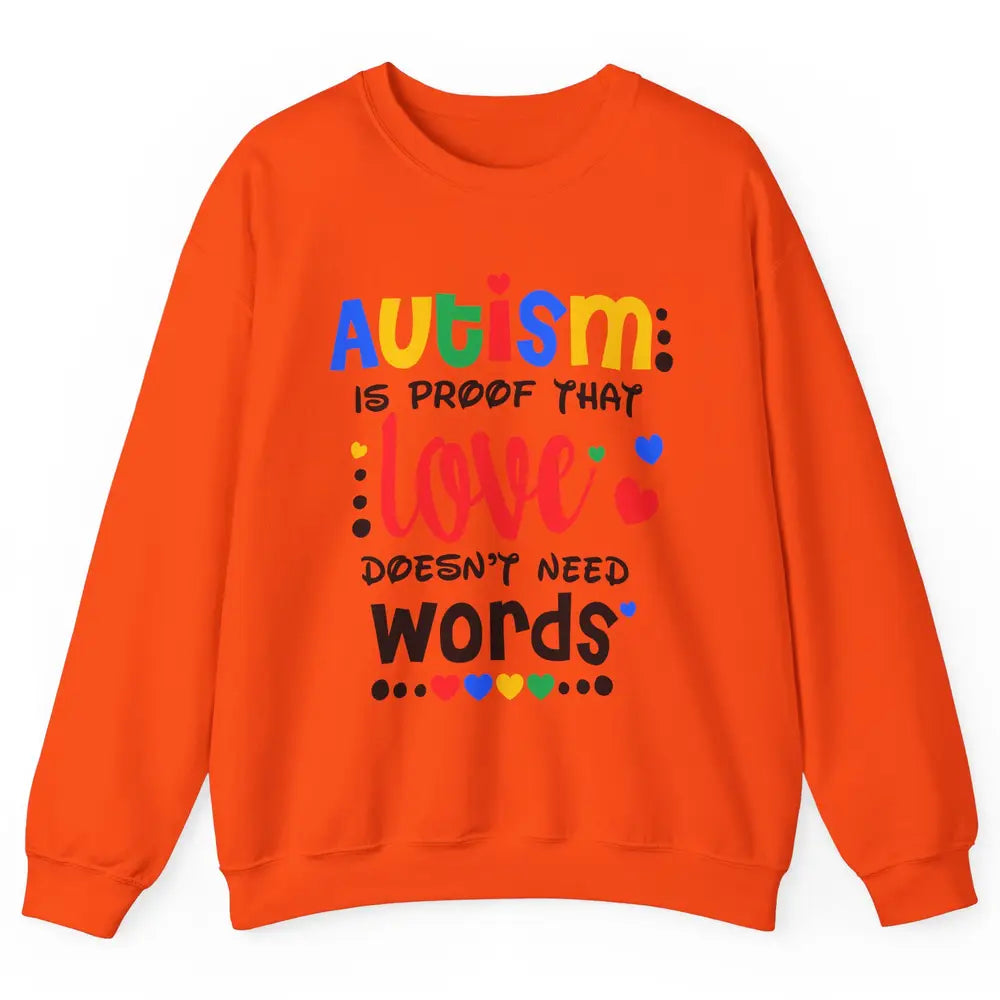 Autism Is Proof That Love Doesnt Need Words Autism Awareness Unisex Crewneck Sweatshirt