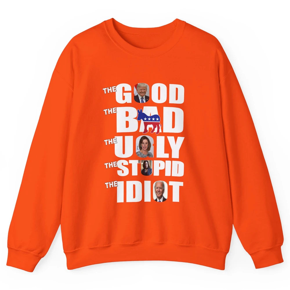 Support Trump The Good The Bad The Ugly The Stupid The Idiot Unisex Crewneck Sweatshirt