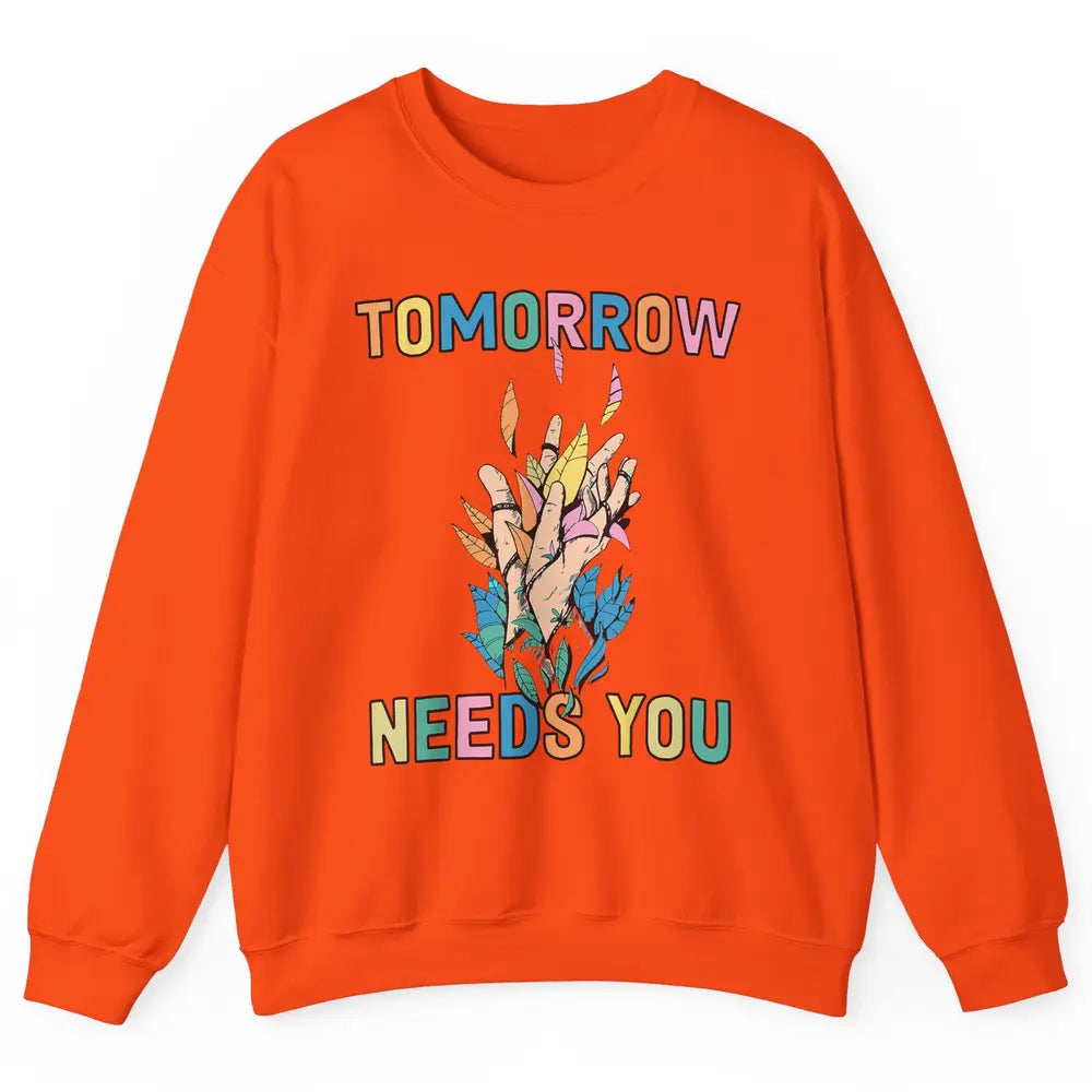 Tomorrow Needs You Therapist Be Kind Mental Health Matters Unisex Crewneck Sweatshirt