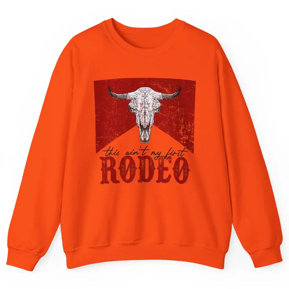 This Aint My First Rodeo Bull Skull Heifer Western Vintage Unisex Crewneck Sweatshirt