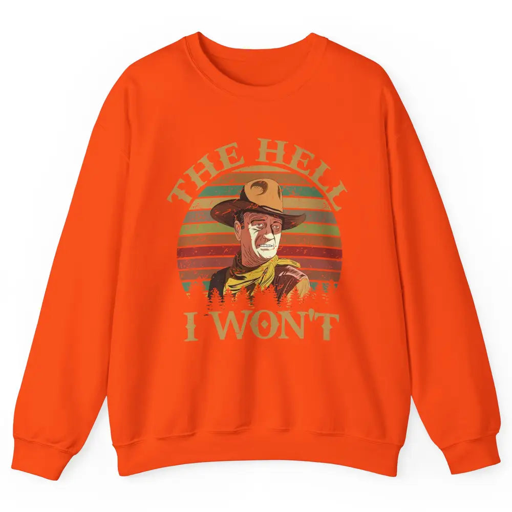 Vintage Cowboy The Hell I Won't Western Country Rodeo Dad Unisex Crewneck Sweatshirt