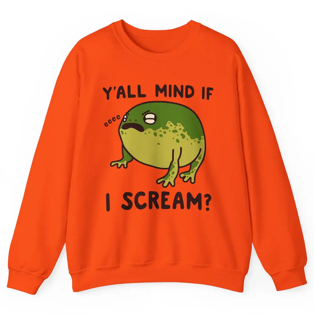 Y'all Mind If I Scream? Funny Frog Froggy Nature Frog Lovers Unisex Crewneck Sweatshirt