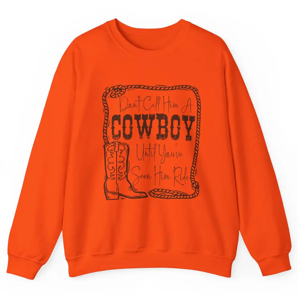 Vintage Cowboy Boots Don't Call Him A Cowboy Western Country Unisex Crewneck Sweatshirt