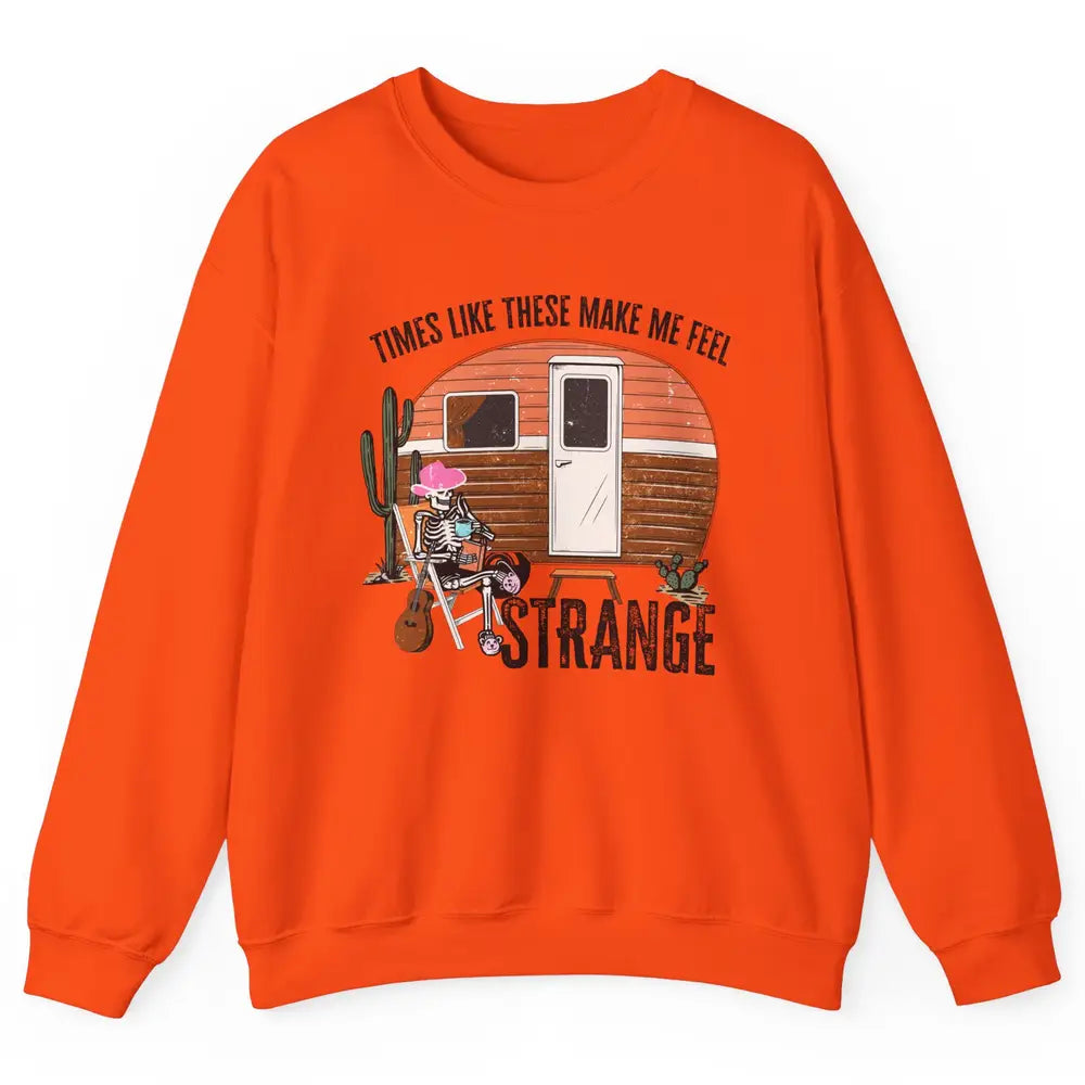 Times Like These Make Me Feel Strange Retro Country Camping Unisex Crewneck Sweatshirt