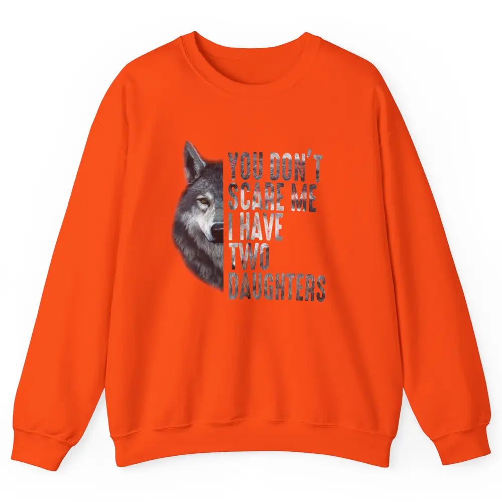 Wolf Dad Don't Scare Me I Have 2 Daughters Funny Fathers Day Unisex Crewneck Sweatshirt