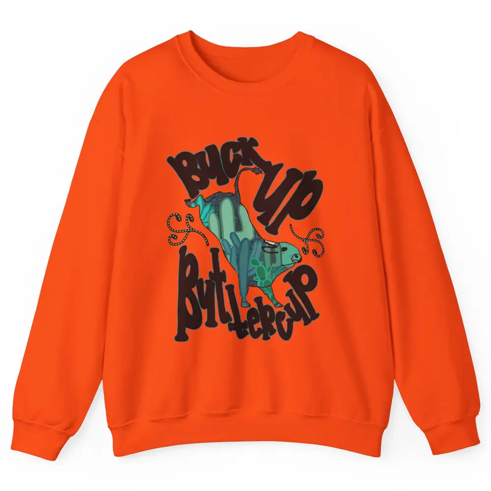 Buck up Buttercup Bucking Bull Desert Cactus Western Punchy Unisex Crewneck Sweatshirt