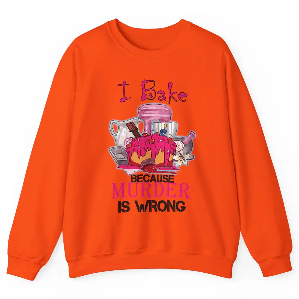 Baking Machine I Bake Because Murder Is Wrong Bakers Life Unisex Crewneck Sweatshirt