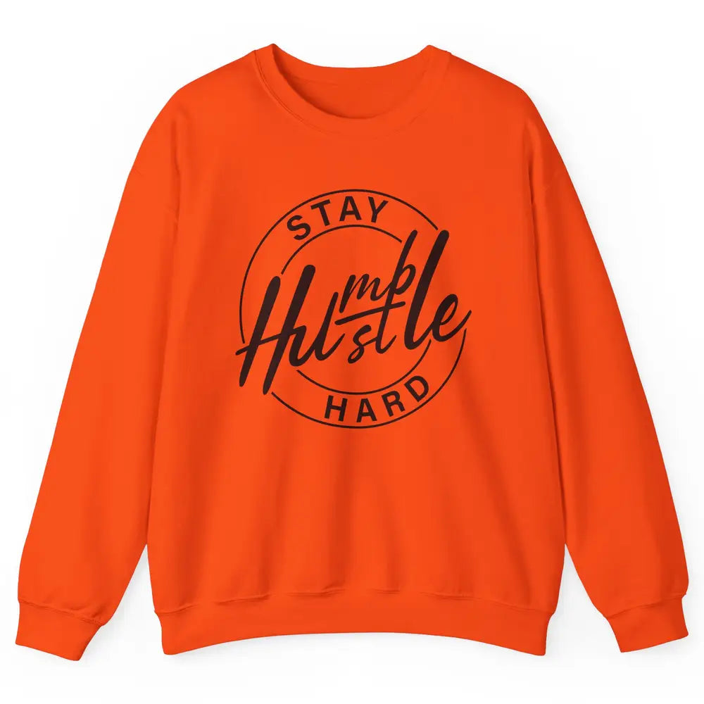 Always Stay Humble Hustle Hard Be Kind Motivational Quote Unisex Crewneck Sweatshirt