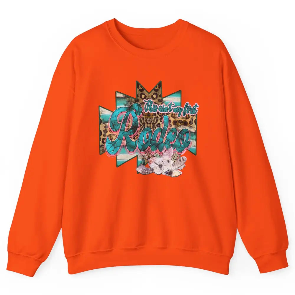 Leopard This Ain't My First Rodeo Western Cowboy Cowgirl Unisex Crewneck Sweatshirt