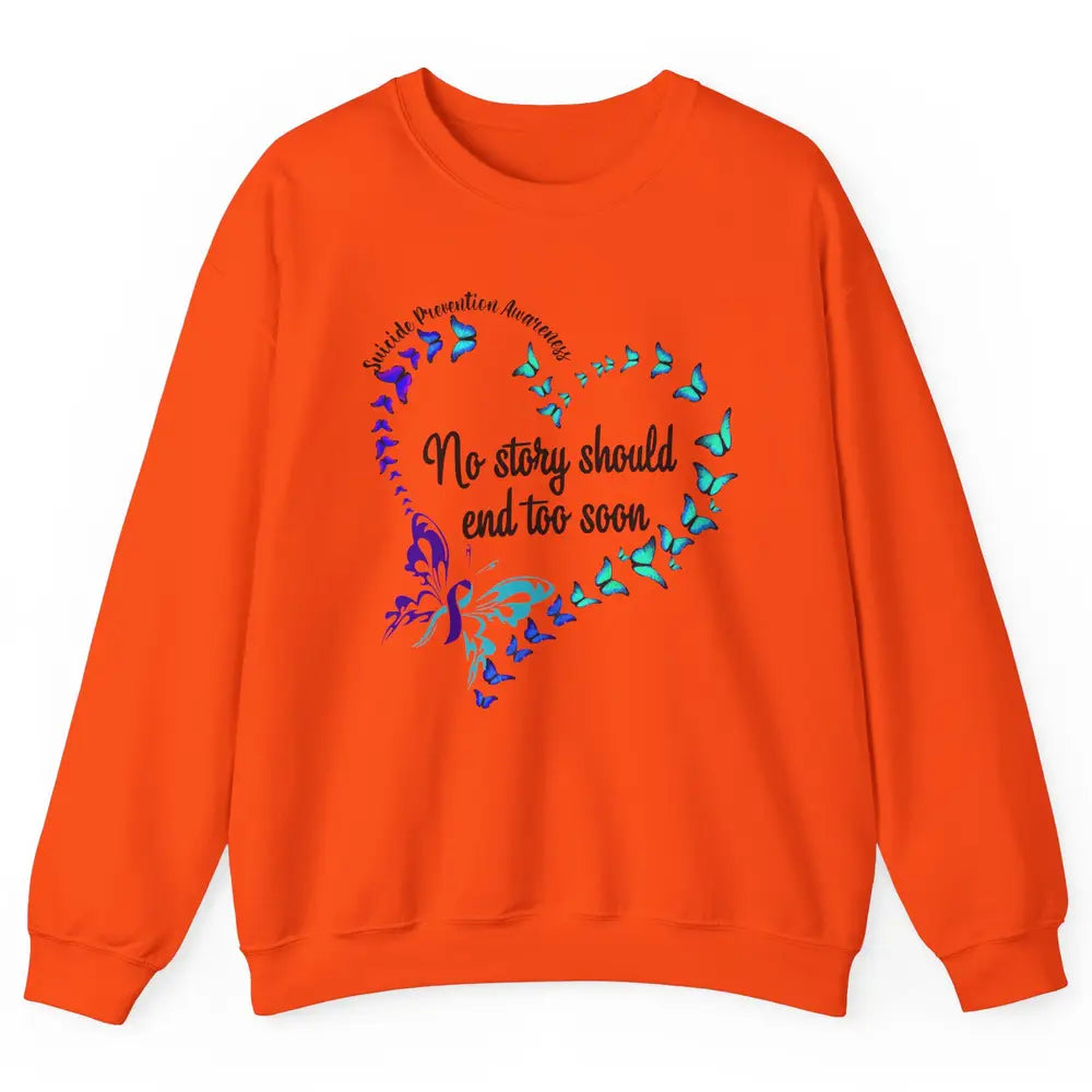 Suicide Prevention Butterflies No Story Should End Too Soon Unisex Crewneck Sweatshirt