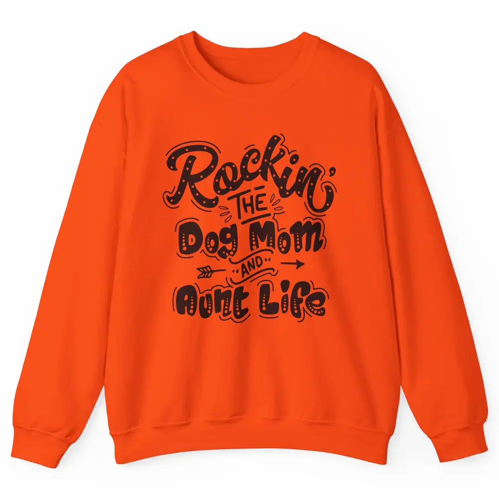 Rocking The Dog Mom And Aunt Life Dog Lovers Auntie Life Unisex Crewneck Sweatshirt