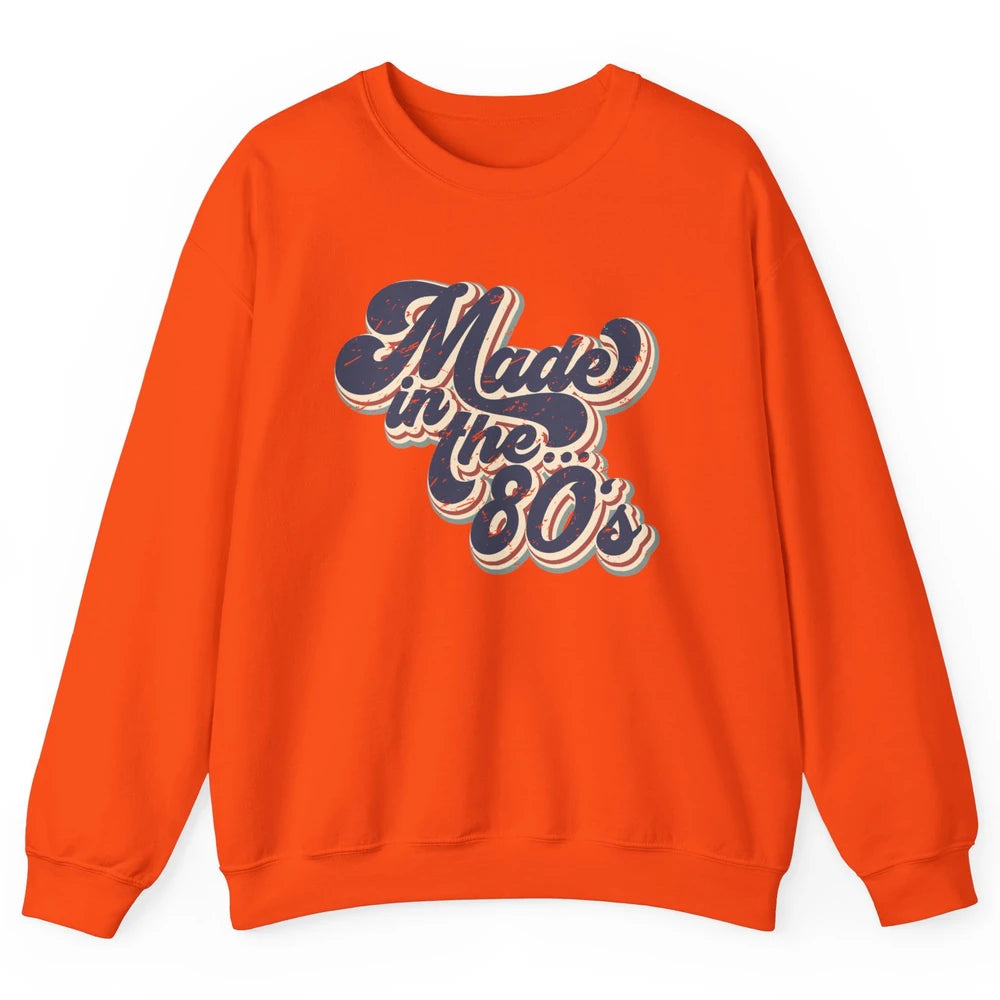 Retro Vintage Made In The 80's 1980s Born Birthday Day Gift Unisex Crewneck Sweatshirt