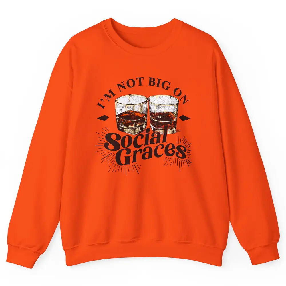 Vintage Whiskey I'm Not Big On Social Graces Western Country Unisex Crewneck Sweatshirt