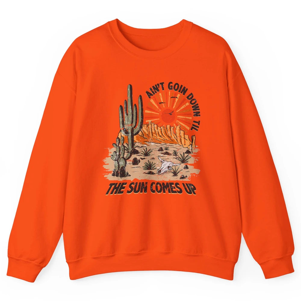 Ain't Going Down Til The Sun Comes Up Desert Western Cowboy Unisex Crewneck Sweatshirt