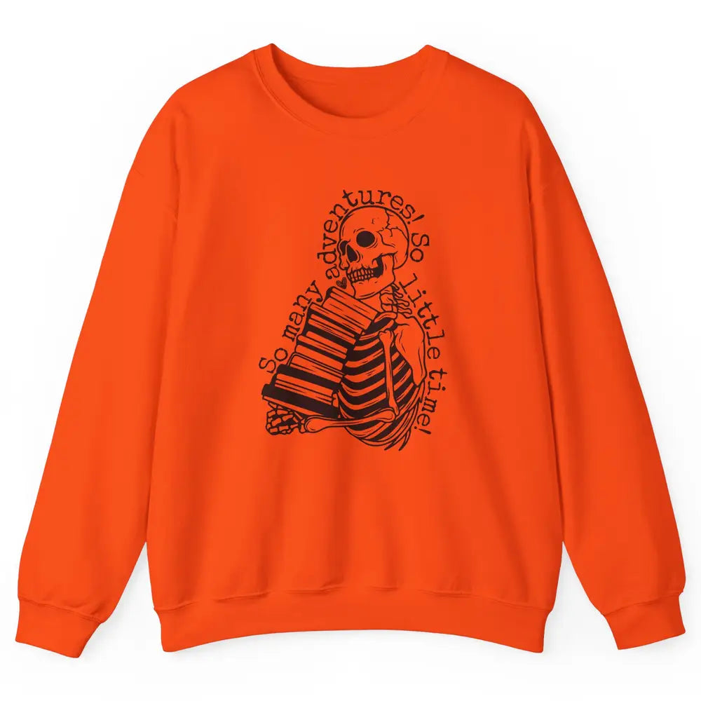 So Many Adventures Skeleton Reading Book Bookish Skull Read Unisex Crewneck Sweatshirt