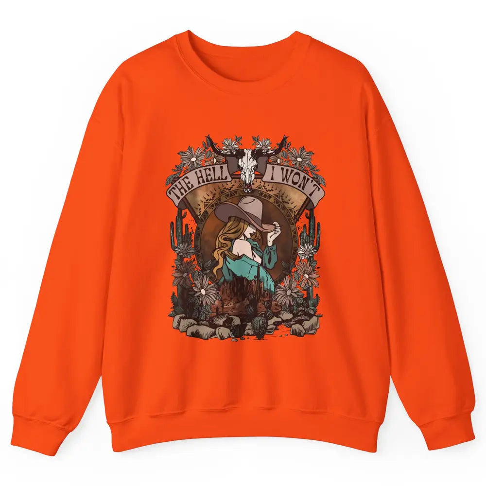 Bull Skull Desert Cowgirl The Hell I Won't Western Country Unisex Crewneck Sweatshirt