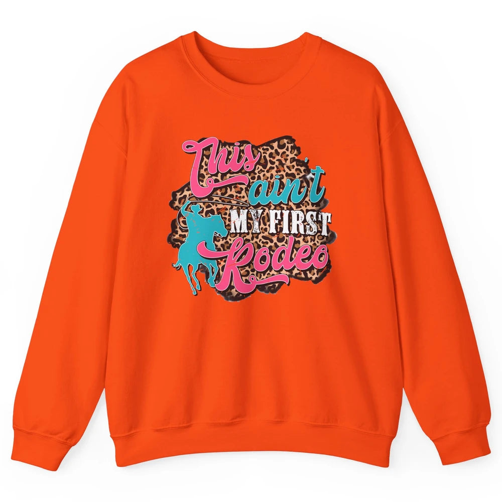 Leopard This Ain't My First Rodeo Western Cowboy Cowgirl Unisex Crewneck Sweatshirt