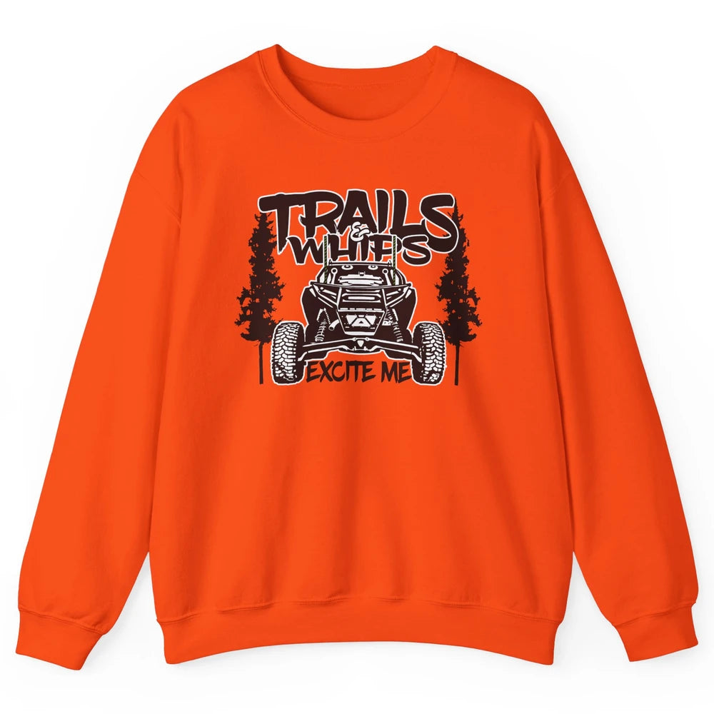 Trails and Whips Excite Me RZR SXS Offroad Riding Life Gift Unisex Crewneck Sweatshirt