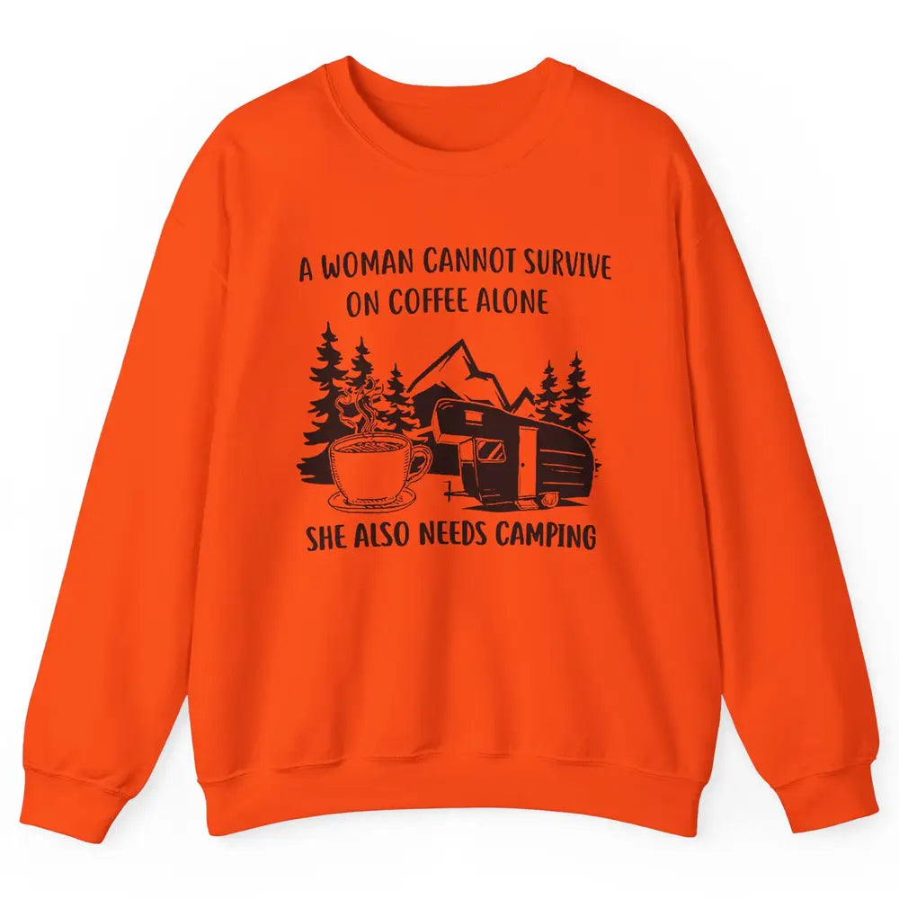 A Woman Cannot Survive On Coffee Alone She Also Need Camping Unisex Crewneck Sweatshirt