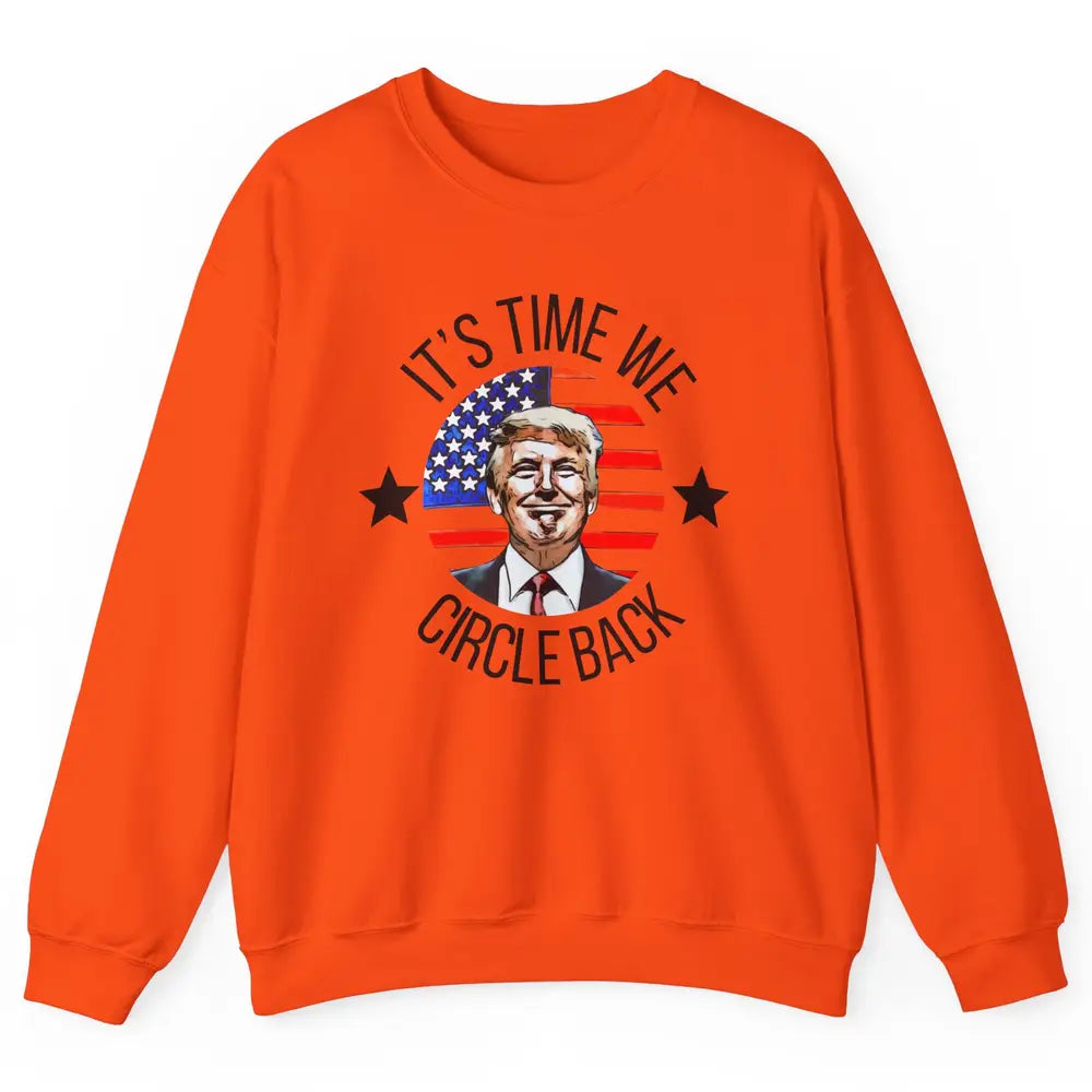 US Flag Trump Return 2024 Time To Circle Back Republican Unisex Crewneck Sweatshirt